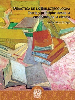 cover image of Didáctica de la Bibliotecología. Teoría y principios desde la enseñanza de la ciencia